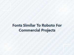 Free Commercial Fonts Similar to Roboto