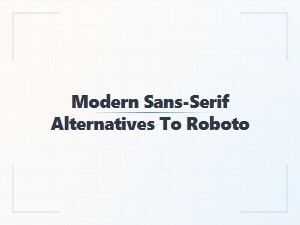 Top Modern Sans-Serif Fonts to Use Instead of Roboto