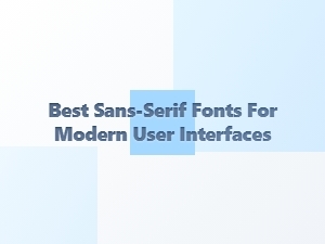 Top Sans-Serif Fonts for Modern Ui Design