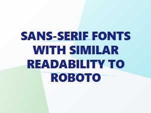Top Sans-Serif Alternatives to Roboto