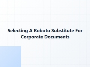 Choosing a Modern Alternative to Roboto for Corporate Documents