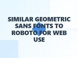 Guide to Web Fonts Similar to Roboto