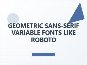 Exploring Geometric Sans-Serif Variable Fonts